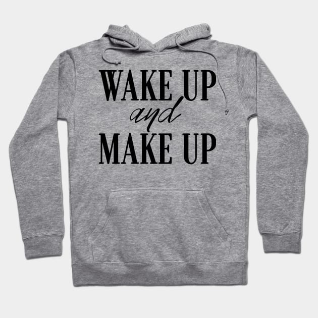 Wake Up And Make Up Hoodie by LanaBanana